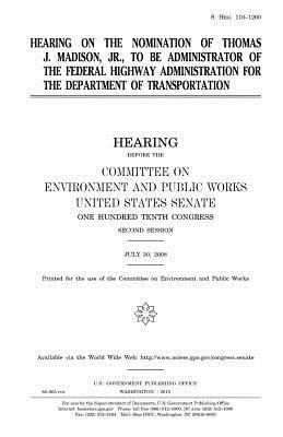 Hearing on the nomination of Thomas J. Madison, Jr. to be Administrator of the Federal Highway Administration for the Department of Transportation by Committee on Environment and Publ Works, United States Congress, United States Senate