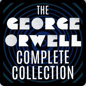 The George Orwell Complete Collection: 1984, Animal Farm, Down and Out in Paris and London, The Road to Wigan Pier, Burmese Days, Homage to Catalonia, Essays, and more by George Orwell