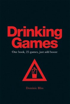 Drinking Games: One book, 25 games, just add booze by Dominic Bliss