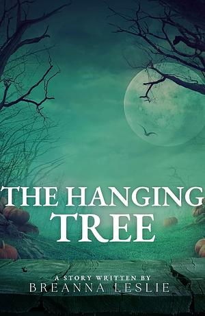 The Hanging Tree by Breanna Leslie