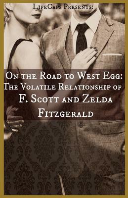 On the Road to West Egg: The Volatile Relationship of F. Scott and Zelda Fitzgerald by Paul Brody