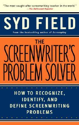 The Screenwriter's Problem Solver: How to Recognize, Identify, and Define Screenwriting Problems by Syd Field