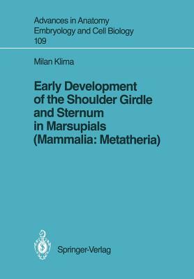 Early Development of the Shoulder Girdle and Sternum in Marsupials (Mammalia: Metatheria) by Milan Klima