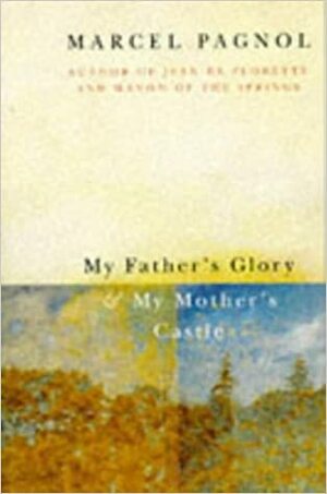 My Fathers Glory And My Mothers Castle by Marcel Pagnol
