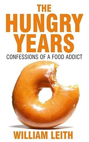 The Hungry Years by William Leith