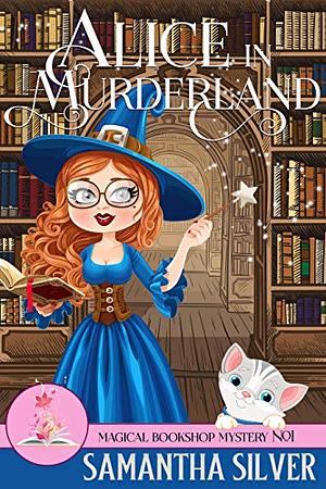 Alice in Murderland by Samantha Silver