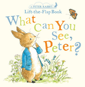 What Can You See, Peter?: A Peter Rabbit Lift-The-Flap Book by Beatrix Potter