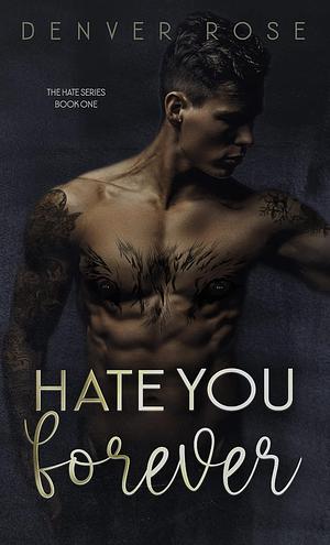 Hate You Forever by Denver Rose