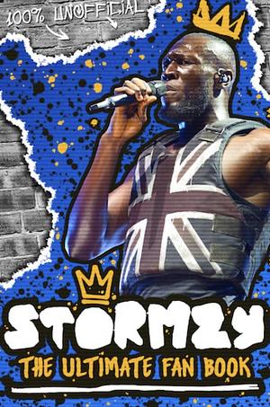 Stormzy: The Ultimate Fan Book (100% unofficial) by Emily Hibbs, Scholastic