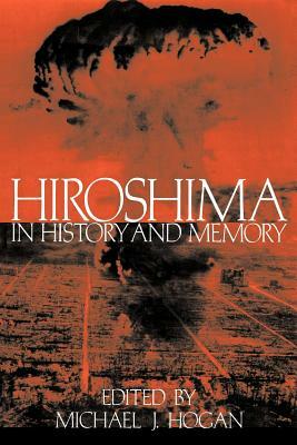 Hiroshima in History and Memory by 