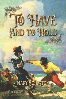 To Have and to Hold: Complete With Original Illustrations by Mary Johnston