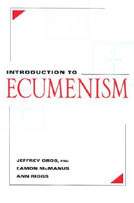 Introduction to Ecumenism by Ann Riggs, Jeffrey Gros, Eamon McManus