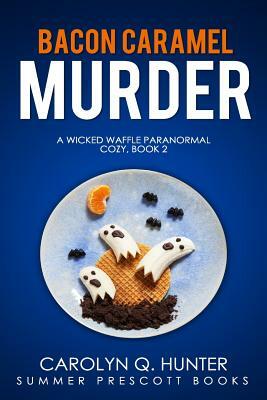 Bacon Caramel Murder by Carolyn Q. Hunter