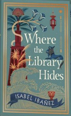 Where the Library Hides by Isabel Ibañez