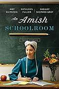 An Amish Schoolroom: Three Stories by Kathleen Fuller, Shelley Shepard Gray, Amy Clipston