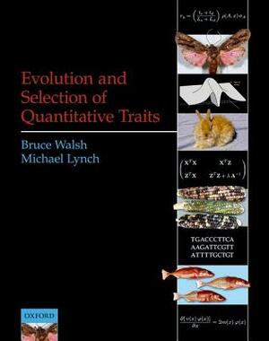 Evolution and Selection of Quantitative Traits by Michael Lynch, Bruce Walsh