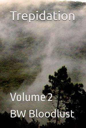 Trepidation Volume 2 by BW Bloodlust