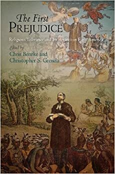 The First Prejudice: Religious Tolerance and Intolerance in Early America by Chris Beneke, Christopher S. Grenda