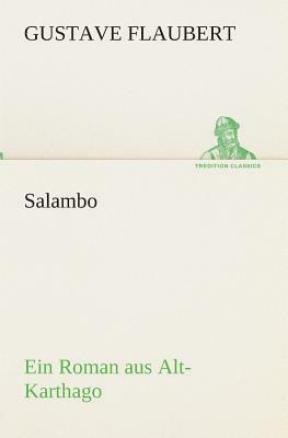 Salambo Ein Roman Aus Alt-Karthago by Gustave Flaubert