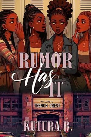 Rumor Has It: Welcome To Trench Crest High: Coming of Age by KuTura B., KuTura B.