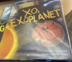 XO, Exoplanet by Deborah Underwood, Jorge Lacera