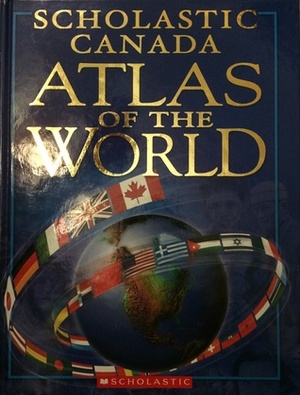 Scholastic Canada Atlas of the World by Philip Steele