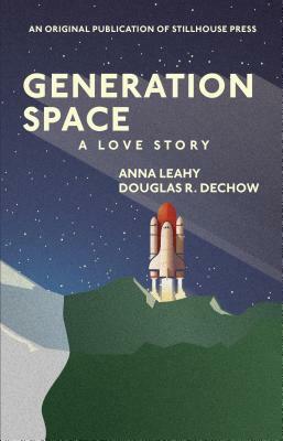 Generation Space: A Love Story by Anna Leahy, Douglas R. Dechow