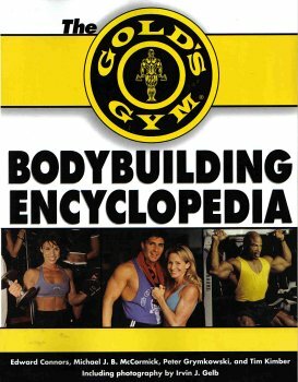 The Gold's Gym Bodybuilding Encyclopedia by Edward Connors