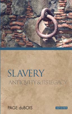 Slavery: Antiquity and Its Legacy by Page duBois