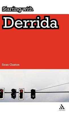 Starting with Derrida by Sean Gaston