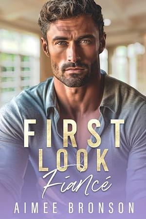 First Look Fiancé  by Aimee Bronson