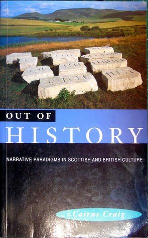 Out of History: Narrative Paradigms in Scottish and English Culture by Cairns Craig