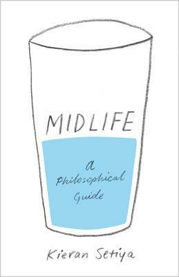 Midlife: A Philosophical Guide by Kieran Setiya