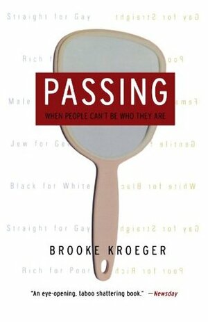 Passing: When People Can't Be Who They Are by Brooke Kroeger