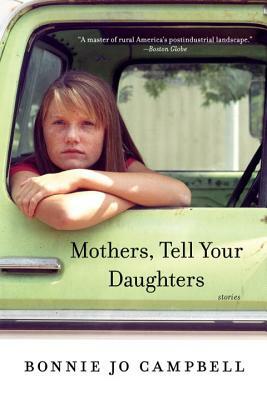 Mothers, Tell Your Daughters: Stories by Bonnie Jo Campbell