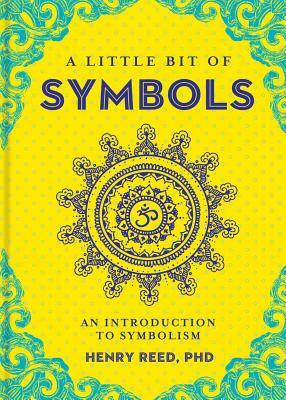 A Little Bit of Symbols, Volume 6: An Introduction to Symbolism by Henry Reed