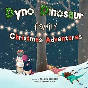 Dyno Dinosaur Family Christmas Adventures by Sharida McKenzie, Tatiana Minina