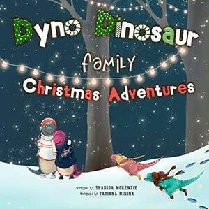 Dyno Dinosaur Family Christmas Adventures by Tatiana Minina, Sharida McKenzie