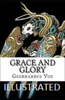 Grace and Glory Illustrated by Geerhardus Vos