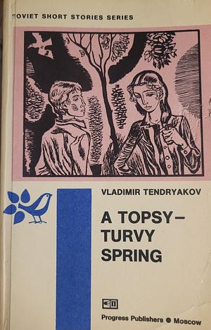 A Topsy-Turvy Spring by Vladimir Tendryakov