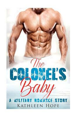 The Colonel's Baby: A Military Romance Story by Kathleen Hope