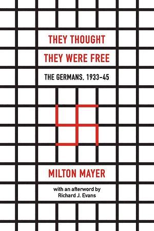 They Thought They Were Free: The Germans, 1933–45 by Milton Mayer