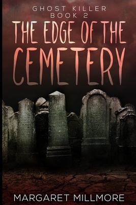 The Edge Of The Cemetery (Ghost Killer Book 2) by Margaret Millmore