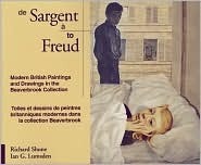 Sargent To Freud: Modern British Paintings And Drawings In The Beaverbrook Collection by Ian G. Lumsden, Richard Shone
