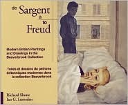 Sargent To Freud: Modern British Paintings And Drawings In The Beaverbrook Collection by Richard Shone, Ian G. Lumsden