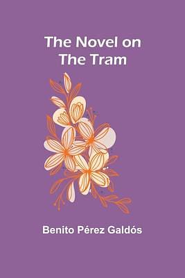 The Novel on the Tram by Benito Pérez Galdós, Benito Pérez Galdós