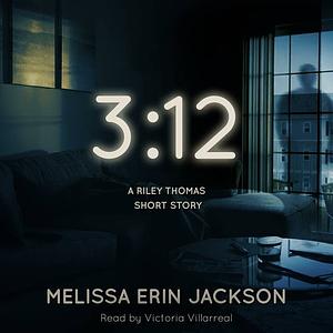 3:12: A Riley Thomas Short Story by Melissa Erin Jackson