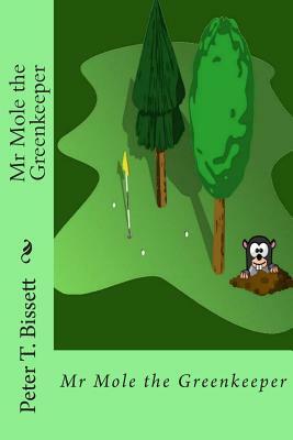 Mr Mole the Greenkeeper by Peter T. Bissett
