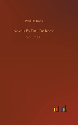 Novels By Paul De Kock: Volume 11 by Paul De Kock