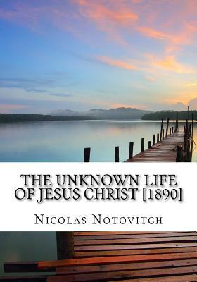 The Unknown Life of Jesus Christ [1890] by Nicolas Notovitch